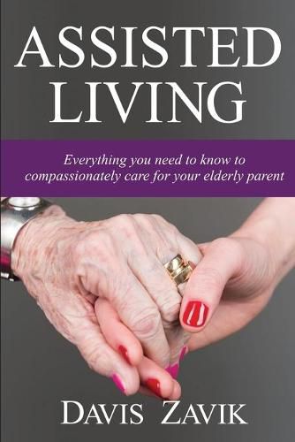 Cover image for Assisted Living: Everything you need to know to compassionately care for your elderly parent