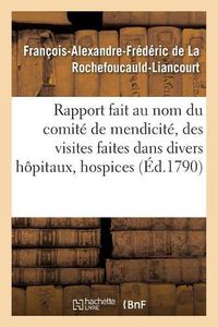 Cover image for Rapport fait au nom du comite de mendicite, des visites faites dans divers hopitaux, hospices