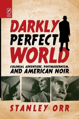 Cover image for Darkly Perfect World: Colonial Adventure, Postmodernism, and American Noir
