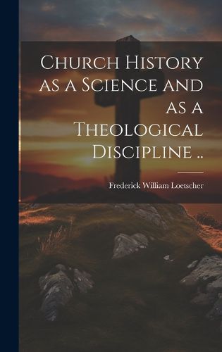 Cover image for Church History as a Science and as a Theological Discipline ..
