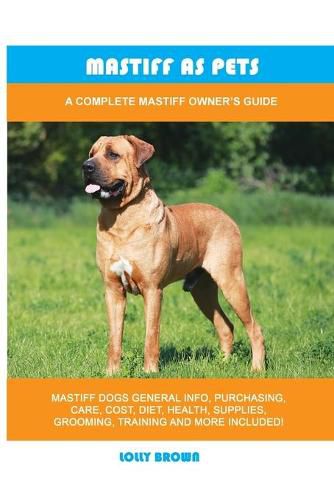 Mastiff as Pets: A Complete Mastiff Owner's Guide