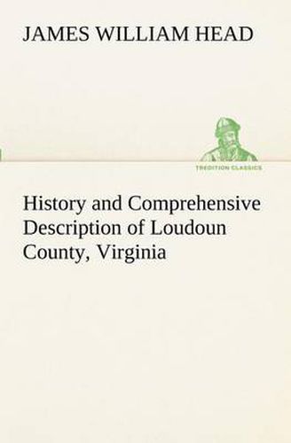 Cover image for History and Comprehensive Description of Loudoun County, Virginia