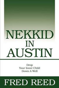 Cover image for Nekkid in Austin: Drop Your Inner Child Down a Well