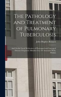 Cover image for The Pathology and Treatment of Pulmonary Tuberculosis