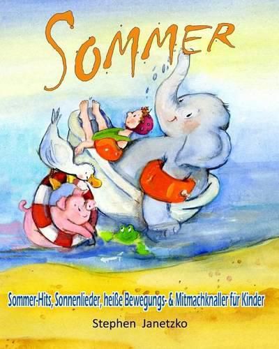 Sommer - Sommer-Hits, Sonnenlieder, heisse Bewegungs- & Mitmachknaller fur Kinder: Das Liederbuch mit allen Texten, Noten und Gitarrengriffen zum Mitsingen und Mitspielen