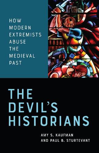 Cover image for The Devil's Historians: How Modern Extremists Abuse the Medieval Past
