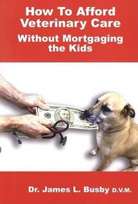 Cover image for How to Afford Veterinary Care with Out Mortgaging the Kids