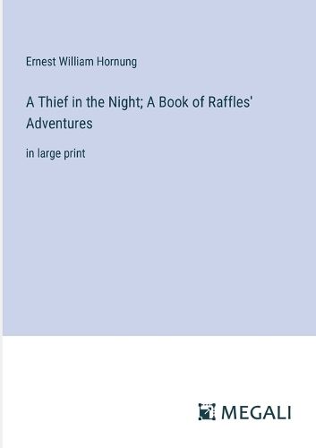 Cover image for A Thief in the Night; A Book of Raffles' Adventures