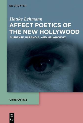 Cover image for Affect Poetics of the New Hollywood: Suspense, Paranoia, and Melancholy