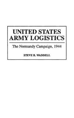 Cover image for United States Army Logistics: The Normandy Campaign, 1944