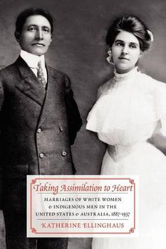 Cover image for Taking Assimilation to Heart: Marriages of White Women and Indigenous Men in the United States and Australia, 1887-1937