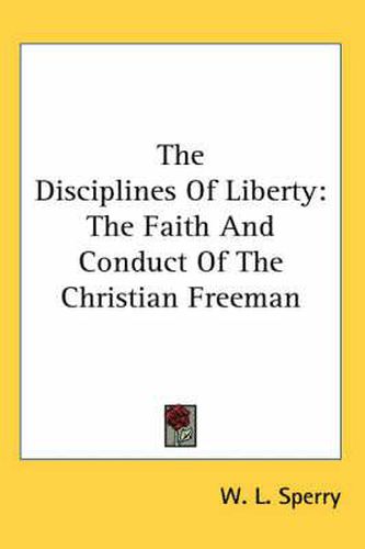 Cover image for The Disciplines of Liberty: The Faith and Conduct of the Christian Freeman