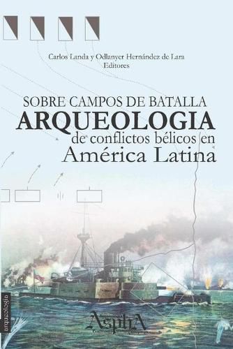 Cover image for Sobre campos de batalla. Arqueologia de conflictos belicos en America Latina