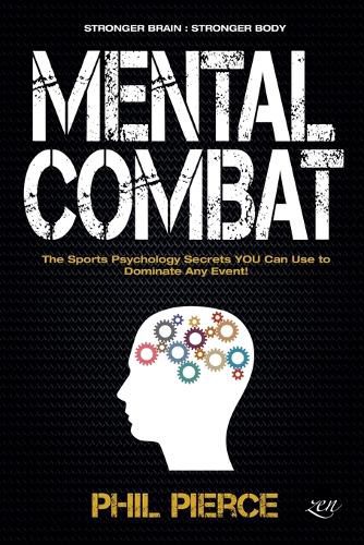 Cover image for Mental Combat: The Sports Psychology Secrets You Can Use to Dominate Any Event!