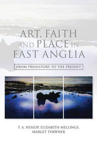 Cover image for Art, Faith and Place in East Anglia: From Prehistory to the Present
