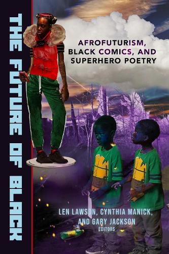 Cover image for The Future of Black: Afrofuturism, Black Comics, and Superhero Poetry