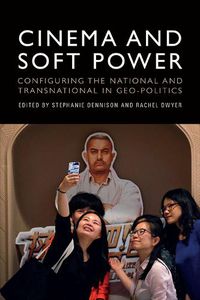 Cover image for Cinema and Soft Power: Configuring the National and Transnational in Geo-Politics