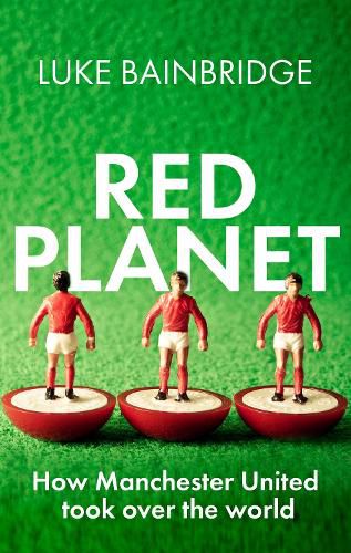 Cover image for Red Planet: How Manchester United Took Over the World