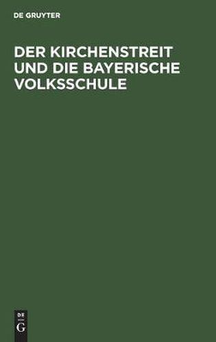 Cover image for Der Kirchenstreit Und Die Bayerische Volksschule: Von Einem Verwaltungsbeamten