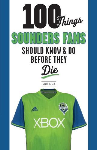 Cover image for 100 Things Sounders Fans Should Know & Do Before They Die