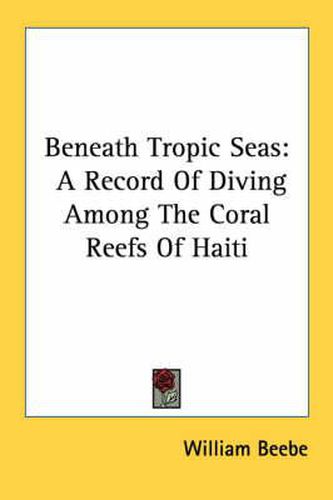 Cover image for Beneath Tropic Seas: A Record of Diving Among the Coral Reefs of Haiti