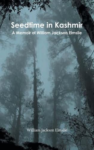 Seedtime in Kashmir: A Memoir of William Jackson Elmslie