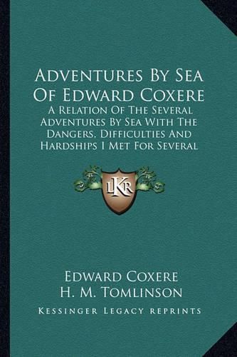 Cover image for Adventures by Sea of Edward Coxere: A Relation of the Several Adventures by Sea with the Dangers, Difficulties and Hardships I Met for Several Years