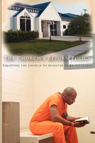 Cover image for The Church's Return Policy: Equipping the Church to Minister to Ex-Offenders