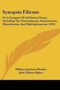 Cover image for Synopsis Filicum: Or a Synopsis of All Known Ferns; Including the Osmundaceae, Schizaeaceae, Marattiaceae, and Ophioglossaceae (1874)