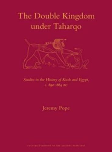 The Double Kingdom Under Taharqo: Studies in the History of Kush and Egypt, c. 690 - 664 BC