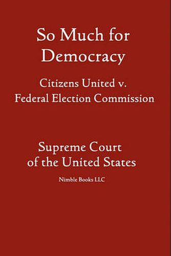 Cover image for So Much for Democracy: Citizens United v. Federal Election Commission