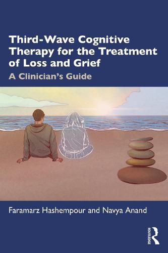 Cover image for Third Wave Cognitive Therapy for the Treatment of Loss and Grief: A Clinician's Guide