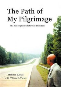 Cover image for The Path of My Pilgrimage: the Autobiography of Marshall Brent Bass