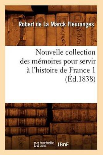 Cover image for Nouvelle Collection Des Memoires Pour Servir A l'Histoire de France 1 (Ed.1838)