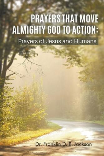 Cover image for Prayers That Move Almighty God to Action: Prayers of Jesus and Humans