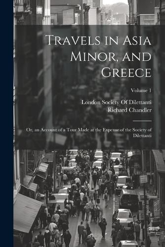 Cover image for Travels in Asia Minor, and Greece