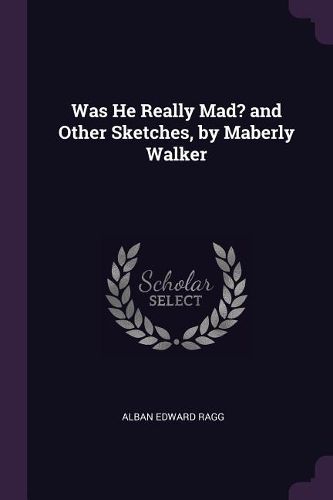 Cover image for Was He Really Mad? and Other Sketches, by Maberly Walker
