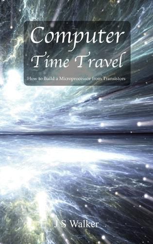 Cover image for Computer Time Travel: How to build a microprocessor from transistors