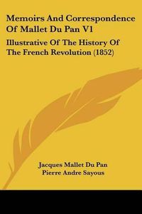 Cover image for Memoirs and Correspondence of Mallet Du Pan V1: Illustrative of the History of the French Revolution (1852)