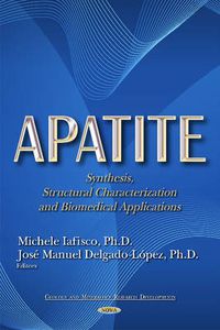 Cover image for Apatite: Synthesis, Structural Characterization and Biomedical Applications