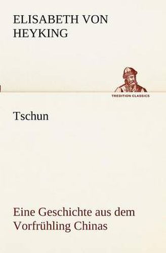 Cover image for Tschun - Eine Geschichte Aus Dem Vorfruhling Chinas