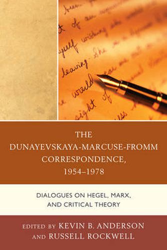 Cover image for The Dunayevskaya-Marcuse-Fromm Correspondence, 1954-1978: Dialogues on Hegel, Marx, and Critical Theory