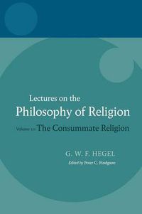 Cover image for Hegel: Lectures On The Philosophy Of Religion Volume III: The Consummate Religio