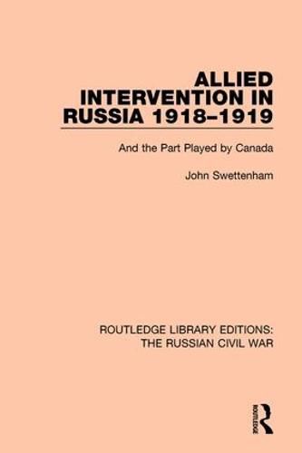 Cover image for Allied Intervention in Russia 1918-1919: And the Part Played by Canada