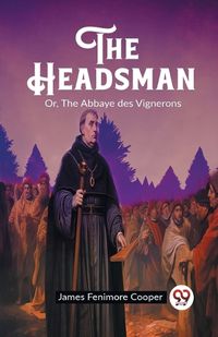 Cover image for The Headsman Or, The Abbaye des Vignerons