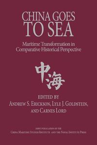 Cover image for China Goes to Sea: Maritime Transformation in Comparative Historical Perspective