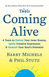 Cover image for Coming Alive: 4 Tools to Defeat Your Inner Enemy, Ignite Creative Expression & Unleash Your Soul's Potential
