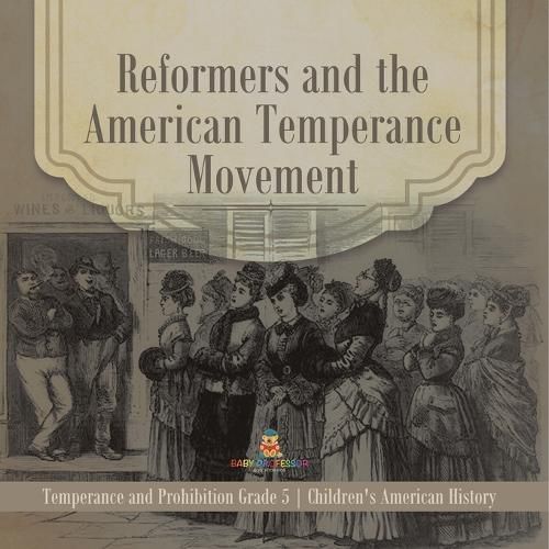 Cover image for Reformers and the American Temperance Movement Temperance and Prohibition Grade 5 Children's American History