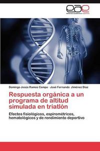 Cover image for Respuesta Organica a Un Programa de Altitud Simulada En Triatlon