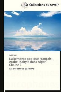 Cover image for L'Alternance Codique Francais- Arabe- Kabyle Dans Alger-Chaine 3